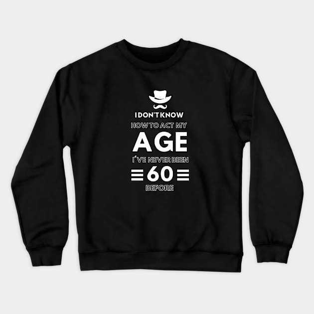 I don't know how to act at my age. I've never been this old before Crewneck Sweatshirt by TigrArt